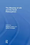 The Meaning of Life and the Great Philosophers cover