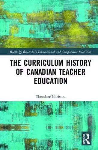 The Curriculum History of Canadian Teacher Education cover