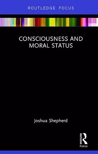 Consciousness and Moral Status cover
