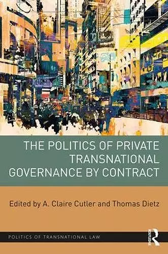 The Politics of Private Transnational Governance by Contract cover