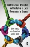 Centralisation, Devolution and the Future of Local Government in England cover