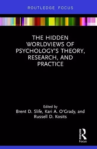 The Hidden Worldviews of Psychology’s Theory, Research, and Practice cover