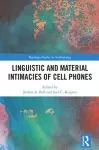 Linguistic and Material Intimacies of Cell Phones cover