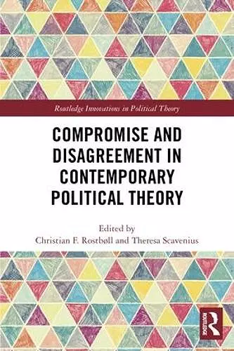 Compromise and Disagreement in Contemporary Political Theory cover