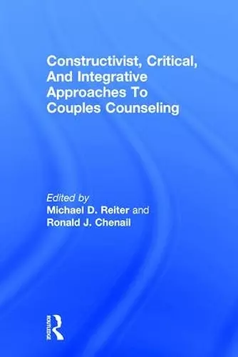 Constructivist, Critical, And Integrative Approaches To Couples Counseling cover