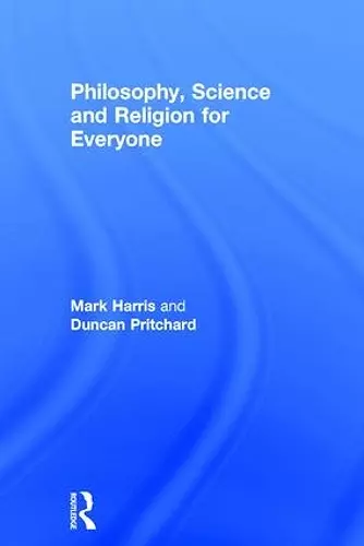 Philosophy, Science and Religion for Everyone cover