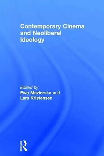 Contemporary Cinema and Neoliberal Ideology cover