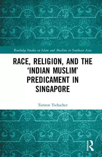 Race, Religion, and the ‘Indian Muslim’ Predicament in Singapore cover