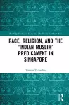 Race, Religion, and the ‘Indian Muslim’ Predicament in Singapore cover