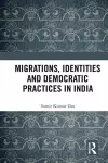 Migrations, Identities and Democratic Practices in India cover