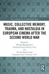 Music, Collective Memory, Trauma, and Nostalgia in European Cinema after the Second World War cover