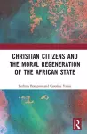 Christian Citizens and the Moral Regeneration of the African State cover