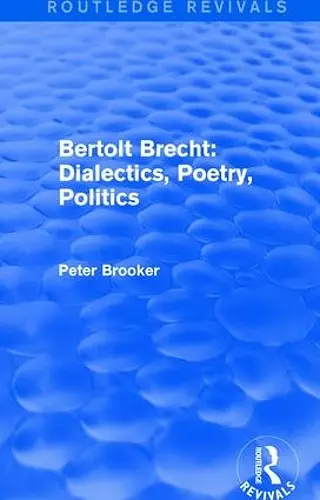 Routledge Revivals: Bertolt Brecht: Dialectics, Poetry, Politics (1988) cover