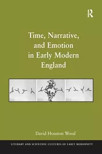 Time, Narrative, and Emotion in Early Modern England cover