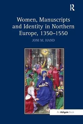 Women, Manuscripts and Identity in Northern Europe, 1350–1550 cover