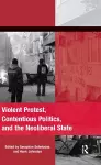 Violent Protest, Contentious Politics, and the Neoliberal State cover