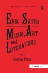 Erik Satie: Music, Art and Literature cover