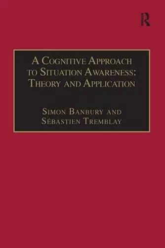 A Cognitive Approach to Situation Awareness: Theory and Application cover