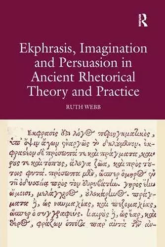 Ekphrasis, Imagination and Persuasion in Ancient Rhetorical Theory and Practice cover