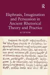 Ekphrasis, Imagination and Persuasion in Ancient Rhetorical Theory and Practice cover