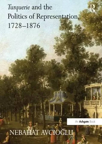 Turquerie and the Politics of Representation, 1728–1876 cover