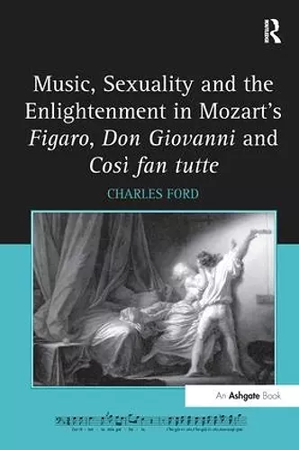 Music, Sexuality and the Enlightenment in Mozart's Figaro, Don Giovanni and Così fan tutte cover