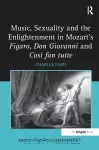 Music, Sexuality and the Enlightenment in Mozart's Figaro, Don Giovanni and Così fan tutte cover