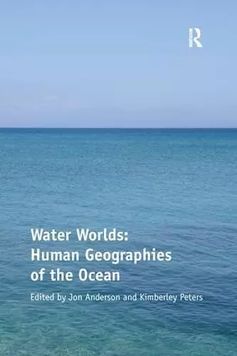 Water Worlds: Human Geographies of the Ocean cover