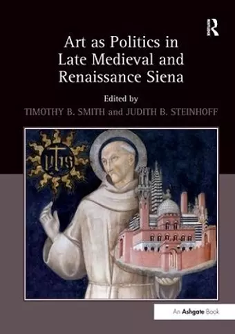 Art as Politics in Late Medieval and Renaissance Siena cover