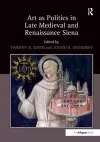 Art as Politics in Late Medieval and Renaissance Siena cover