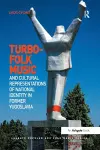 Turbo-folk Music and Cultural Representations of National Identity in Former Yugoslavia cover