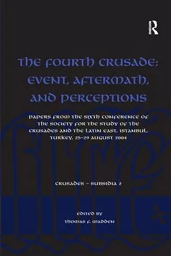 The Fourth Crusade: Event, Aftermath, and Perceptions cover