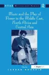 Music and the Play of Power in the Middle East, North Africa and Central Asia cover