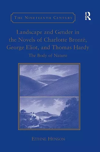 Landscape and Gender in the Novels of Charlotte Brontë, George Eliot, and Thomas Hardy cover