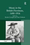 Music in the British Provinces, 1690–1914 cover