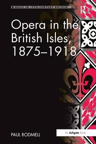 Opera in the British Isles, 1875-1918 cover