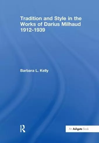 Tradition and Style in the Works of Darius Milhaud 1912-1939 cover