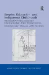 Empire, Education, and Indigenous Childhoods cover