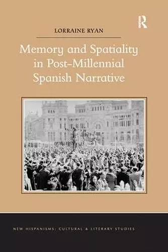 Memory and Spatiality in Post-Millennial Spanish Narrative cover