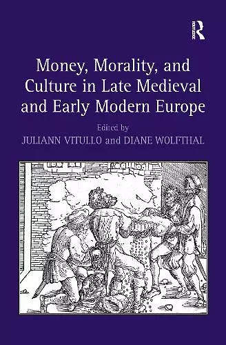 Money, Morality, and Culture in Late Medieval and Early Modern Europe cover