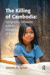 The Killing of Cambodia: Geography, Genocide and the Unmaking of Space cover