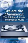 We are the Champions: The Politics of Sports and Popular Music cover