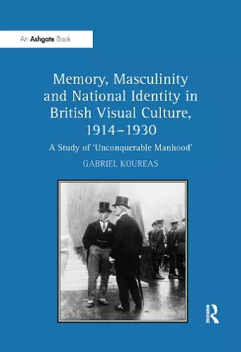 Memory, Masculinity and National Identity in British Visual Culture, 1914-1930 cover