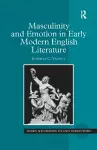 Masculinity and Emotion in Early Modern English Literature cover