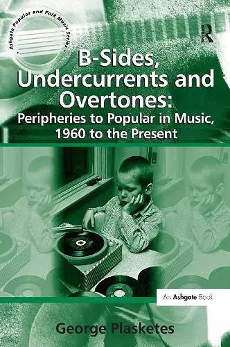 B-Sides, Undercurrents and Overtones: Peripheries to Popular in Music, 1960 to the Present cover