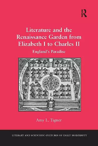 Literature and the Renaissance Garden from Elizabeth I to Charles II cover