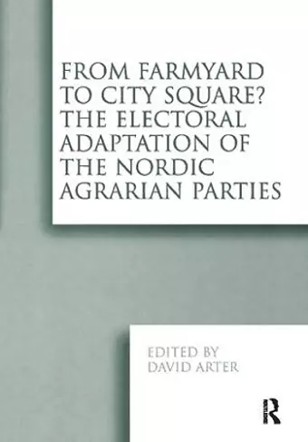 From Farmyard to City Square?  The Electoral Adaptation of the Nordic Agrarian Parties cover