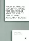 From Farmyard to City Square?  The Electoral Adaptation of the Nordic Agrarian Parties cover