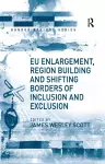 EU Enlargement, Region Building and Shifting Borders of Inclusion and Exclusion cover