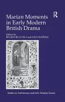 Marian Moments in Early Modern British Drama cover
